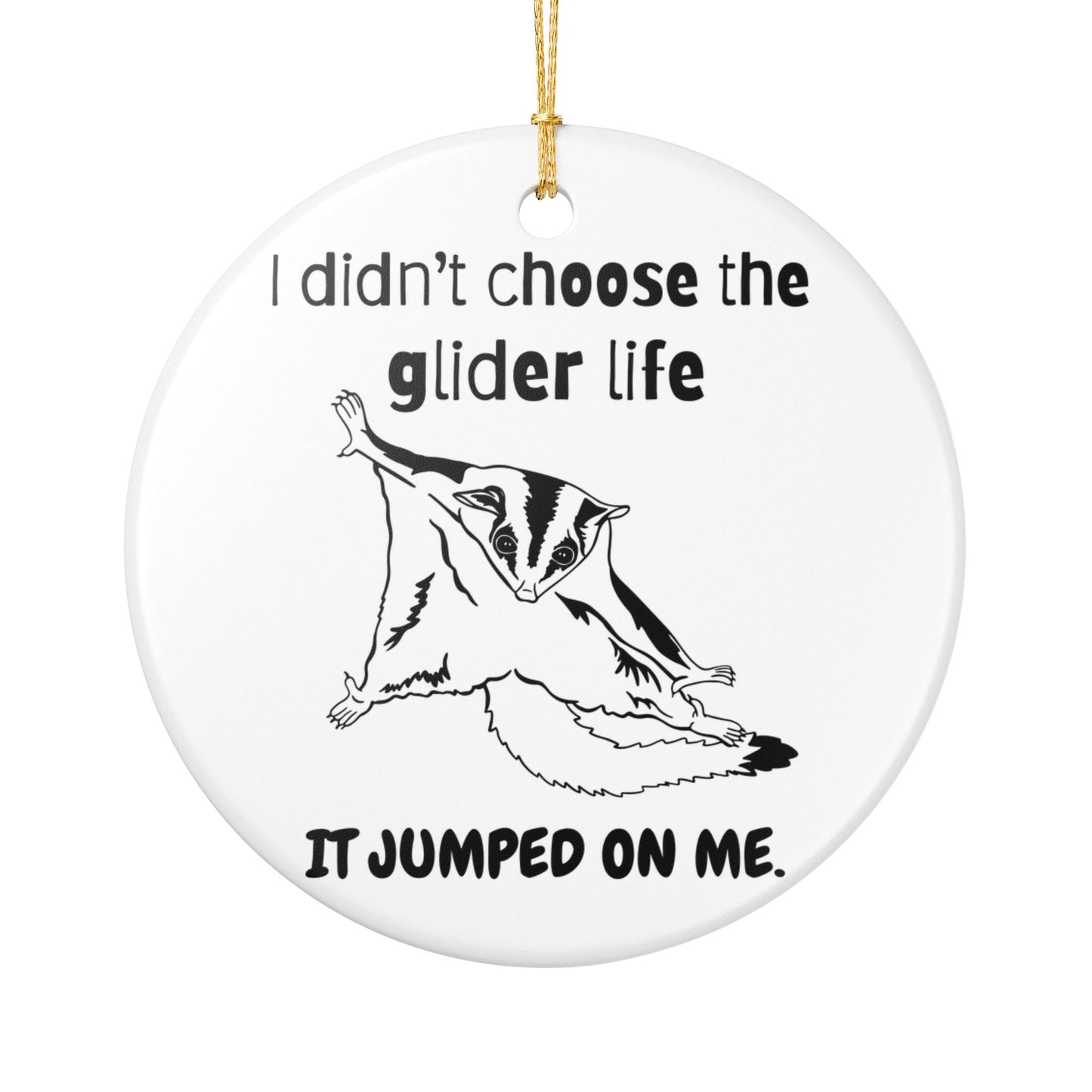 I Didn’t Choose the Glider Life Funny Sugar Glider Ceramic Ornament