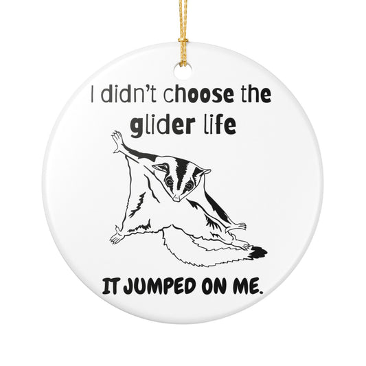 I Didn’t Choose the Glider Life Funny Sugar Glider Ceramic Ornament