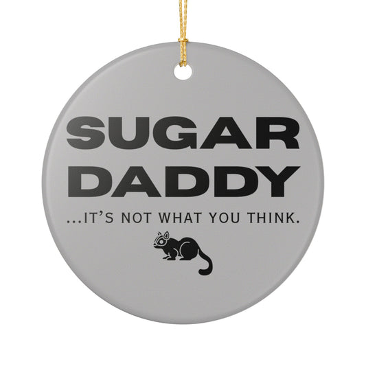Sugar Daddy… It’s Not What You Think Ceramic Ornament