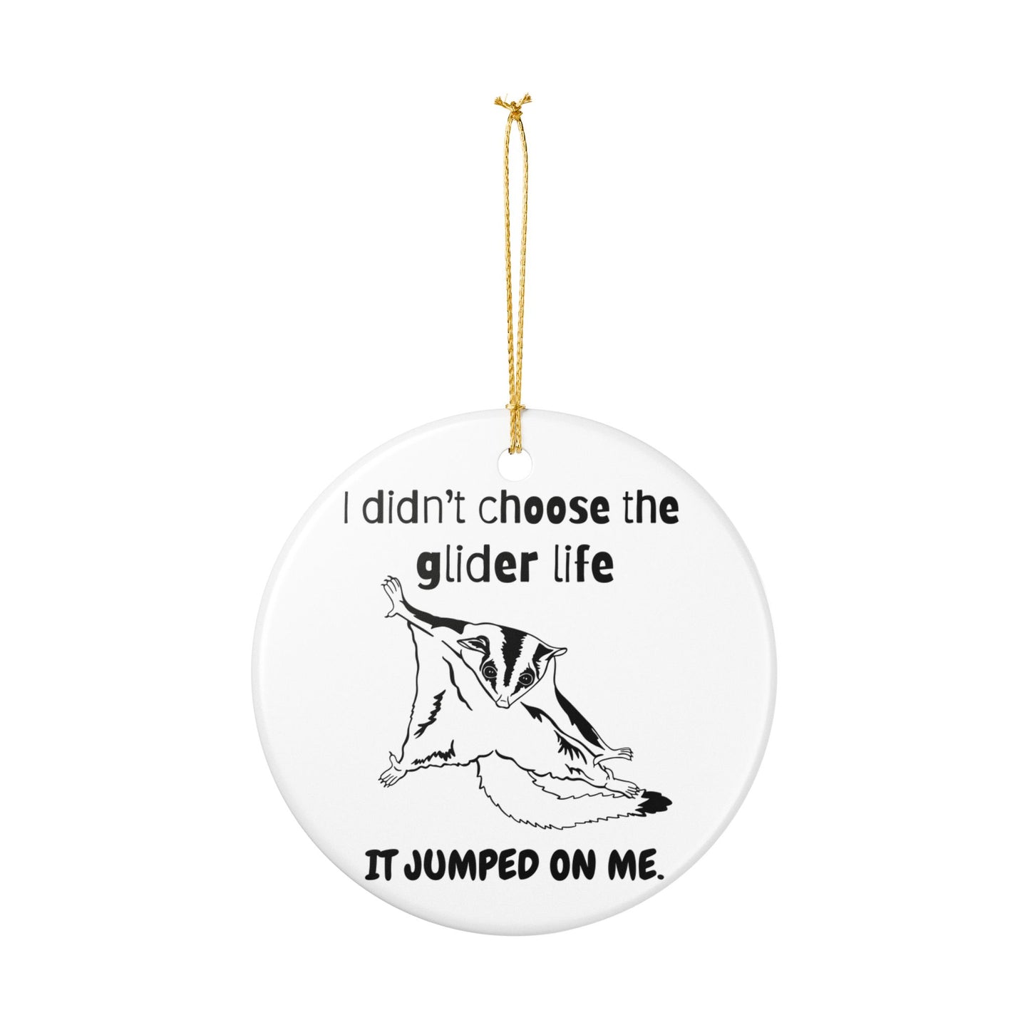 I Didn’t Choose the Glider Life Funny Sugar Glider Ceramic Ornament