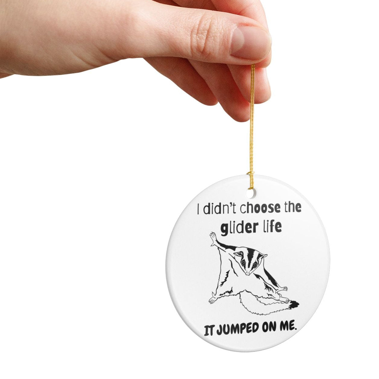I Didn’t Choose the Glider Life Funny Sugar Glider Ceramic Ornament